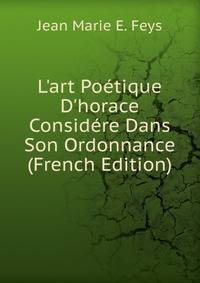 L'art Po?tique D'horace Consid?re Dans Son Ordonnance (French Edition)