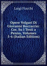 Opere Volgari Di Giovanni Boccaccio: Cor, Su I Testi a Penna, Volumes 5-6 (Italian Edition)