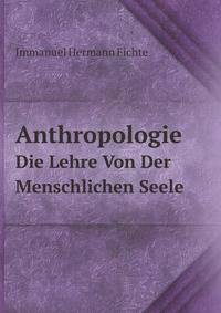 Anthropologie. Die Lehre Von Der Menschlichen Seele