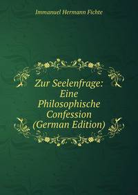Zur Seelenfrage: Eine Philosophische Confession (German Edition)