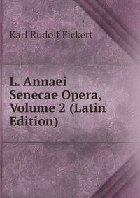 L. Annaei Senecae Opera, Volume 2 (Latin Edition)