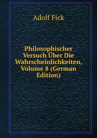 Philosophischer Versuch Uber Die Wahrscheinlichkeiten, Volume 8 (German Edition)
