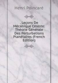 . Lecons De Mecanique Celeste: Theorie Generale Des Perturbations Planetaires (French Edition)