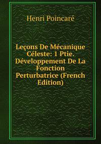 Lecons De Mecanique Celeste: 1 Ptie. Developpement De La Fonction Perturbatrice (French Edition)