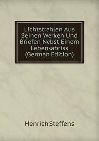 Lichtstrahlen Aus Seinen Werken Und Briefen Nebst Einem Lebensabriss (German Edition)