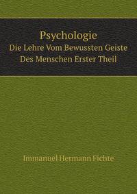 Psychologie. Die Lehre Vom Bewussten Geiste Des Menschen Erster Theil