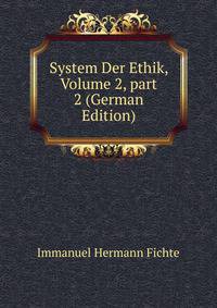 System Der Ethik, Volume 2, part 2 (German Edition)