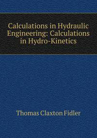 Calculations in Hydraulic Engineering: Calculations in Hydro-Kinetics