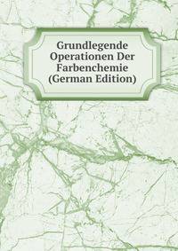 Grundlegende Operationen Der Farbenchemie (German Edition)
