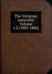 The Victorian naturalist Volume v.2 (1885-1886)