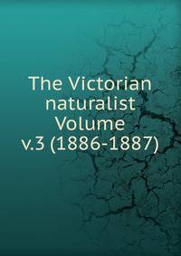 The Victorian naturalist Volume v.3 (1886-1887)