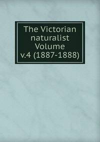 The Victorian naturalist Volume v.4 (1887-1888)