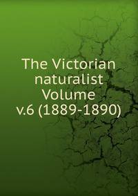 The Victorian naturalist Volume v.6 (1889-1890)