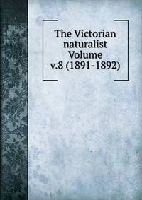 The Victorian naturalist Volume v.8 (1891-1892)