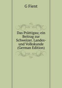 Das Prattigau; ein Beitrag zur Schweizer. Landes- und Volkskunde (German Edition)
