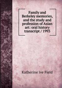 Family and Berkeley memories, and the study and profession of Asian art: oral history transcript / 1993