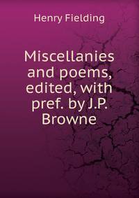 Miscellanies and poems, edited, with pref. by J.P. Browne