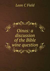 Oinos: a discussion of the Bible wine question