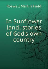 In Sunflower land; stories of God's own country