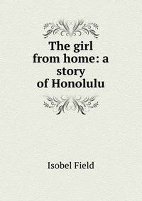 The girl from home: a story of Honolulu
