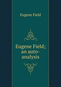 Eugene Field; an auto-analysis