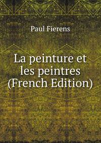 La peinture et les peintres (French Edition)