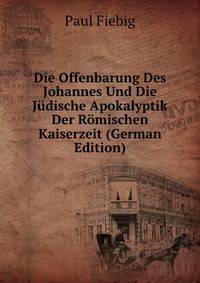 Die Offenbarung Des Johannes Und Die Judische Apokalyptik Der Romischen Kaiserzeit (German Edition)