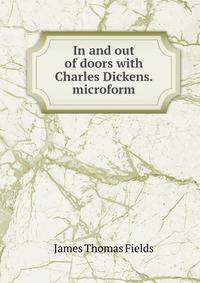 In and out of doors with Charles Dickens. microform