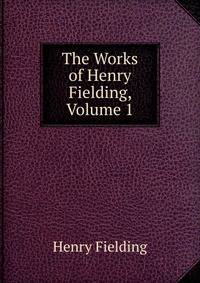 The Works of Henry Fielding, Volume 1