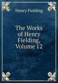 The Works of Henry Fielding, Volume 12