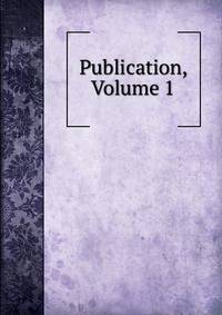 Publication, Volume 1
