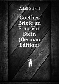 Goethes Briefe an Frau Von Stein (German Edition)