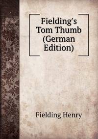 Fielding's Tom Thumb (German Edition)