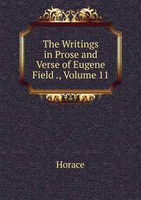 The Writings in Prose and Verse of Eugene Field ., Volume 11