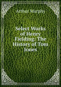 Select Works of Henry Fielding: The History of Tom Jones