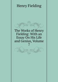 The Works of Henry Fielding: With an Essay On His Life and Genius, Volume 7