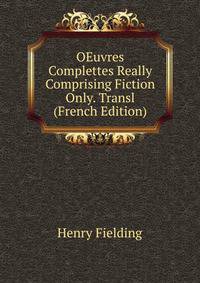 OEuvres Complettes Really Comprising Fiction Only. Transl (French Edition)
