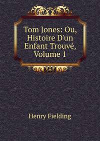 Tom Jones: Ou, Histoire D'un Enfant Trouv?, Volume 1