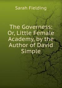 The Governess: Or, Little Female Academy, by the Author of David Simple