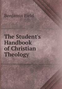 The Student's Handbook of Christian Theology