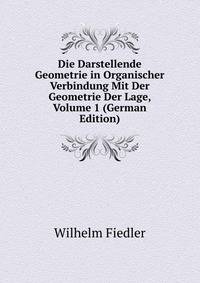 Die Darstellende Geometrie in Organischer Verbindung Mit Der Geometrie Der Lage, Volume 1 (German Edition)