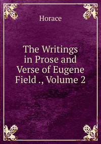 The Writings in Prose and Verse of Eugene Field ., Volume 2