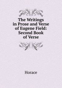 The Writings in Prose and Verse of Eugene Field: Second Book of Verse