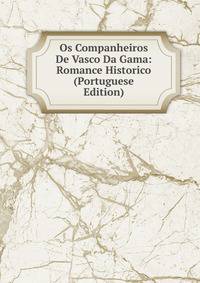 Os Companheiros De Vasco Da Gama: Romance Historico (Portuguese Edition)