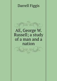 AE, George W. Russell; a study of a man and a nation