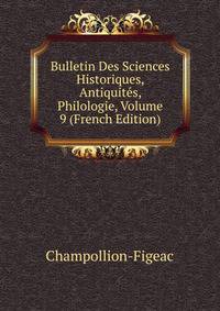 Bulletin Des Sciences Historiques, Antiquites, Philologie, Volume 9 (French Edition)