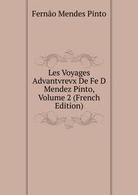 Les Voyages Advantvrevx De Fe D Mendez Pinto, Volume 2 (French Edition)
