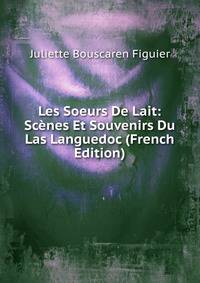 Les Soeurs De Lait: Scenes Et Souvenirs Du Las Languedoc (French Edition)