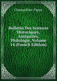 Bulletin Des Sciences Historiques, Antiquites, Philologie, Volume 14 (French Edition)