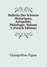 Bulletin Des Sciences Historiques, Antiquites, Philologie, Volume 3 (French Edition)